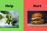 Split photo — one side says help and has a photo of green juice and the other says hurt and has a photo of a burger