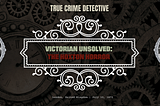 Victorian Unsolved: The Hoxton Horror