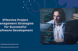 Effective Project Management Strategies for Successful Software Development