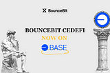 BounceBit Brings CeDeFi to Base: Expanding Market Neutral Strategies to Coinbase’s L2
