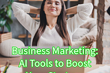 Business Marketing: 7 AI Tools to Boost Your Strategy