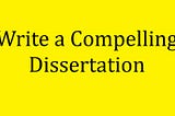 Write a Compelling Dissertation