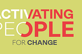 Activating people for organizational change