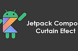 Jetpack Compose — Curtain Effect