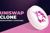 Top 10 Best Uniswap Clone Development Companies in 2024