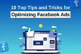 10 Top Tips and Tricks for Optimizing Facebook Ads