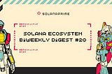 Solana Ecosystem Biweekly Digest #20
