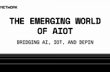 The Emerging World of AIoT: Bridging AI, IoT, and DePIN