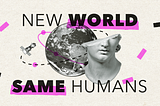 New World Same Humans #2