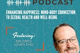 Podcast episode about sexual health and well-being with Dr. Greg Lewis