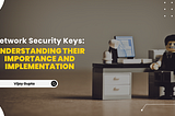 Network Security Keys: Understanding Their Importance and Implementation