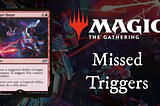 The Secrets of Missed Triggers in Magic: The Gathering