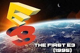 How The First E3 Changed Gaming Forever.
