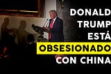 La obsesión de Donald Trump