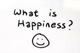 Happiness?