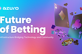 Azuro and the Future of Betting Infrastructure Bridging Technology and Community