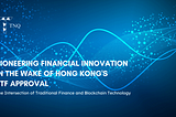 Pioneering Financial Innovation in the Wake of Hong Kong’s ETF Approval