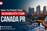 What to include in the Express Entry application for Canada PR?