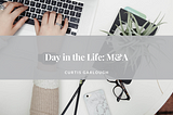 Day in the Life: M&A