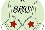 Image of a bra with text saying “we don’t wear no bras!”