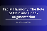 Facial Harmony: The Role of Chin and Cheek Augmentation