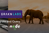 Who’s calling? Grakn Node.js client. Migrate (csv, json and xml) & query the knowledge graph