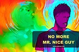 No More Mr. Nice Guy