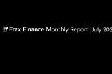 Frax Finance Monthly Report #41 | July 2024.