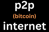 Why I’m Excited About P2P Internet: Decentralization and Bitcoin