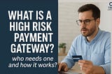 What is a High Risk Payment Gateway, who needs one and how it works?