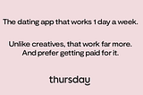 Graphic: The dating app that works 1 day a week. Unlike creative, that work far more. And prefer getting paid for it. thursday.