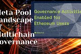 Meta Pool Landscape of Multichain Governance