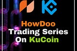 HowDoo Announces Trading Series On KuCoin Cryptocurrency Exchange!