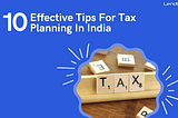 10 Helpful Tips For Tax Planning In India