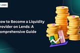 How to Become a Liquidity Provider on Lends: A Comprehensive Guide