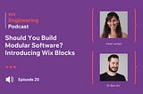Wix Engineering Podcast: Should You Build Modular Software?