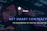 NFT Smart Contract: Understanding the Backbone of Digital Collectibles