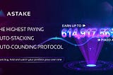 ASTAKE Launches DeFi’s First Auto-Staking Fixed APY 614,917.56%