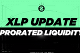 XLP Prorated Liquidity Update