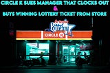 Circle K Sues Manager Who Clocks Out and Buys Unclaimed ‘Winning’ Lottery Ticket, Claiming…