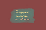 Adversarial Validation เป็น อยู่ คือ?