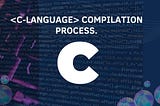 <C-Language> Compilation Process.