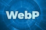 WebP: The Image Format For Web Devs Who Care About Performance