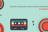 Function Expression and Function Declaration