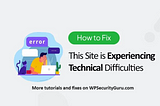 How to Fix This Site is Experiencing Technical Difficulties