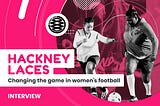 Hackney Laces: Changing the Game in Women’s Football