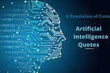 Artificial Intelligence quotes Representing revolution by AI Technology