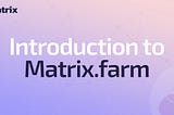 Introduction to Matrix.farm