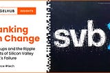 Banking on Change: Startups and the Ripple Effects of Silicon Valley Bank’s Failure