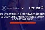 Helios Staking Integrates UTrust & Launches Merchandise Shop Accepting EGLD
